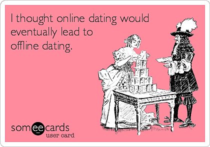 I-thought-online-dating-would-eventually-lead-offline-dating